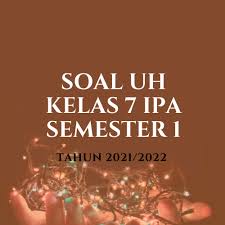 Maybe you would like to learn more about one of these? Soal Jawaban Uh Ipa Kelas 7 Semester 1 Tahun 2021 2022 Info Pendidikan Terbaru