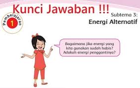 Kita cari tahu kunci jawabannya, yuk! Kunci Jawaban Tema 2 Kelas 4 Subtema 3 Energi Alternatif Pembelajaran 1 Di Buku Tematik Halaman