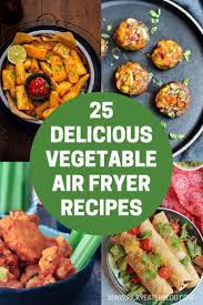 Air Fryer Vegetable Recipes 25 Delicious Recipes The Picky Eater Vegetable Recipes Clean Eating Vegetarian Recipes Delicious Vegetables