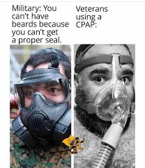 Military: You can't have beards because you can't get a proper seal.  Veterans using a CPAP: