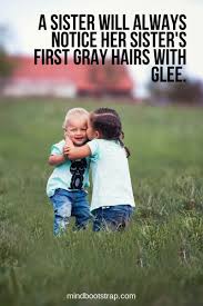 Sisters may be a relative, but they always are a friend who encourages us. 75 Inspiring Sister Quotes And Sayings To Express Your Feeling Of Love