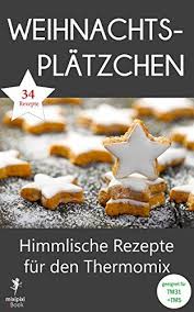 Weihnachtsplatzchen Himmlische Rezepte Fur Den Thermomix Geeignet Fur Tm31 Und Tm5 Mixipixi Ebook Von Pixi M Rezepte Thermomix Thermomix Rezepte Rezepte