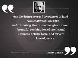 Sourced quotations by the american economist henry george (1839 — 1897) about man, social and progress. Men Like Henry George The Inspirational Quote By Albert Einstein