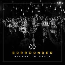 Surrounded Michael W Smith Wedding Song List Christian Songs