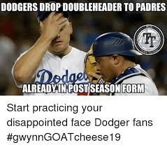 The los angeles dodgers are an american professional baseball team based in los angeles. Dodgers Drop Doubleheader To Padres Ml Ip Alreadyin Post Season Form Start Practicing Your Disappointed Face Dodger Fans Gwynngoatcheese19 Disappointed Meme On Me Me