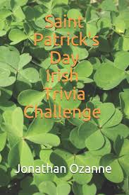 Patrick's day (march 17) may have been a bunch of blarney. Saint Patrick S Day Irish Trivia Challenge Ozanne Jonathan 9781984929136 Amazon Com Books
