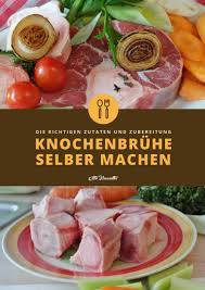 Knochenbruhe Selber Machen So Geht S Knochenbruhe Rezept Knochenbruhe Lebensmittel Selber Machen