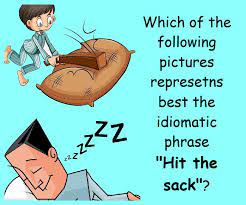 Which Of The Following Pictures Represents Best The Idiomatic Phrase Hit The Sack Learning Languages Learn English Phrase