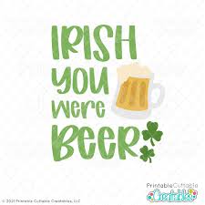 Download Irish You Were Beer Svg Cut File For Cricut And Silhouette
