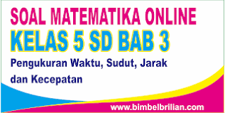 Pin di matematika kelas 5. Soal Matematika Online Kelas 5 Sd Bab 3 Pengukuran Waktu Sudut Jarak Dan Kecepatan Langsung Ada Nilainya Bimbel Brilian