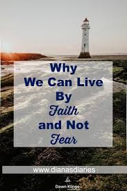  Why We Can Live By Faith And Not Fear Dawn Klinge Faith Fear Christian Blog Post