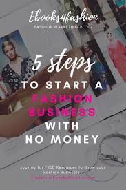 5 Steps To Start A Fashion Business With No Money Business Fashion Fashion Business Plan Business Women Fashion