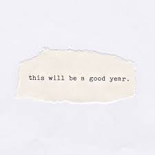 This Will Be A Good Year Quote Quotes About New Year Year Quotes Words Quotes