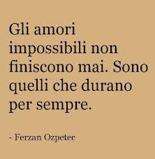 Un Amore Impossibile E Proprio Bello Perche Impossibile Bello Pensarlo Bello Crederlo Bello Citazioni D Amore Modi Di Dire Italiani Citazioni Significative