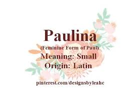 Baby Girl Name Paulina Feminine Form Of Paul Meaning Small Origin Latin Babynames Babygirl Cool Baby Girl Names Names With Meaning Baby Girl Names