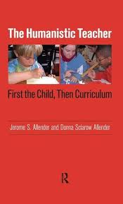 The Humanistic Teacher: First the Child, Then Curriculum