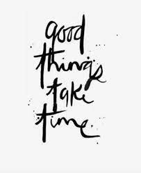 Good Things Take Time Our Kickstarter Campaign Launches Soon Words Quotes Words Inspirational Words