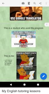 Use Google Translator 7 This Is A Student Who Used The Program Fyou Use Google Translate Todo Foreign Language Homewo Nstructc Youiregonna Havea Poorly Experience Reading A Student S Paper This Is Me