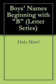 Countries that start with the letter b include the bahamas, bahrain, bangladesh, barbados, belarus, belgium, belize, benin, bhutan, bolivia, bosnia and herzegovina, botswana, brazil, brunei, bulgaria, Boys Names Beginning With B Letter Series Book 4 Kindle Edition By March Haley Health Fitness Dieting Kindle Ebooks Amazon Com
