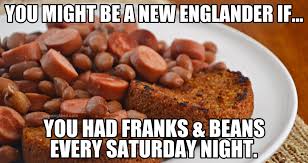 We did not find results for: Franks And Beans A Saturday Night Tradition New England Today