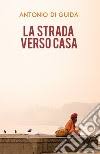 La strada verso casa (2011). Libri La Strada Verso Casa Catalogo Libri Di La Strada Verso Casa Unilibro