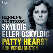 Skyldig eller oskyldig: Patty Hearst och verkligheten' von 'Henning  Sjöström'