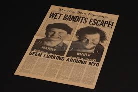 While a version of marv appears in home alone 4 (which shares a loose connection to the original two films), the terms wet bandits and sticky bandits are never used as marv ditches harry and partners up with his sidekick/wife vera and. The Prop Gallery Wet Bandits Escape Newspaper