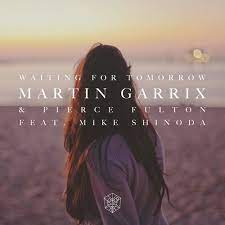 / you told me if i faced my fears, there was no doubt i could climb the title of the track indicated that dj pierce fulton also contributed to the song. Martin Garrix Pierce Fulton Waiting For Tomorrow Feat Mike Shinoda By Id Addiction