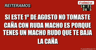 Imágenes medias turbias, llenas de mensajes subliminales, bizarras y raras. Si Este 1Âº De Agosto No Tomaste Cana Con Ruda Macho Es Porque Tenes Un Macho Rudo Que Te Baja La Cana Placas Rojas Tv
