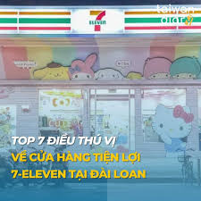 Top 7 điều thú vị về cửa hàng tiện lợi 7-Eleven Đài Loan