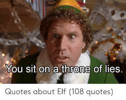 Colors may vary depending on the type of paper. You Sit On A Throne Of Lies Quotes About Elf 108 Quotes Elf Meme On Me Me