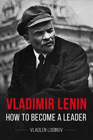 Lenin was born in the town of simbirsk in the russian empire. Vladimir Lenin How To Become A Leader Glagoslav Publications