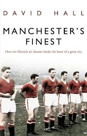 We love them we mourn for them unlucky boys of red. Manchester S Finest How The Munich Air Disaster Broke The Heart Of A Great City Amazon Co Uk Hall David 9780552156301 Books