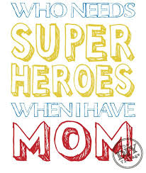 Take a look at some inspirational superhero quotes for girls and boys. Mom Superhero Printable The Diy Village Mom Quotes Super Mom Quotes Mom Printable