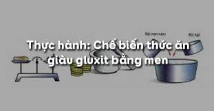 Maybe you would like to learn more about one of these? Cong Nghá»‡ 7 Bai 42 Thá»±c Hanh Cháº¿ Biáº¿n Thá»©c Äƒn Giau Gluxit Báº±ng Men