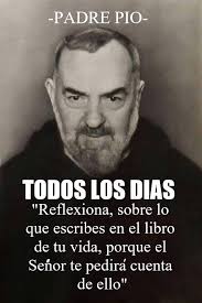 FELIZ Y BENDECIDO MIÉRCOLES! --------------------------- "Reflexiona ,  sobre lo que escribes, en el libro de tu vida, porque el Señor te pedirá  cuentas de ello" -PADRE PIO- Nuestro querido Padre