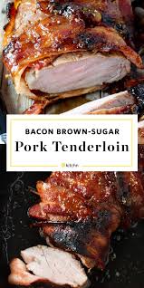 Recipe Bacon Brown Sugar Pork Tenderloin Recipe Pork Loin Recipes Oven Pork Loin Recipes Pork Tenderloin Recipes