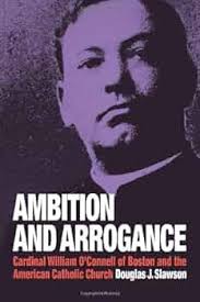Ambition and Arrogance: Cardinal William O'connell of Boston and the  American Catholic Church: Slawson, Douglas J.: 9780978785505: Amazon.com:  Books