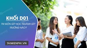 Khối d gồm những ngành nào? Khá»'i D01 Thi Mon Nao Nen Chá»n Nganh Nao TrÆ°á»ng Nao