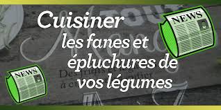 Cuisiner Les Fanes Et Epluchures Ils Ne Designent Pas Que Les Pelures Mais Les Peaux Ecorces Trognons Pepins Noyaux Cotes Tig Epluchures Cuisine Recette