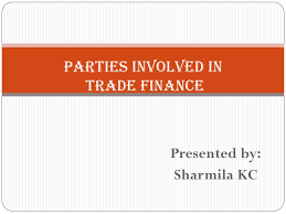 Export finance requirements are carefully taken by the bank and allow our exporters timely credit facility and to enjoy competitive interest rates. Parties Involved In Trade Finance Ppt Download