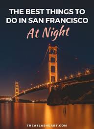 The Best Things To Do In San Francisco At Night San Francisco At Night Night Life San Francisco Travel