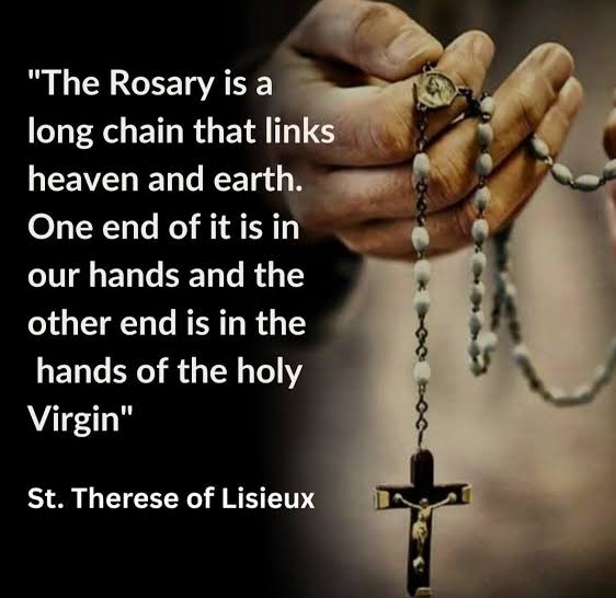 The Rosary is a long chain that links heaven and earth. One end of it is in  our hands and the other end is in the hands of the holy Virgin. St.