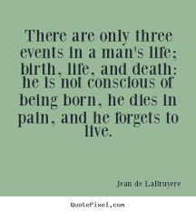 Jean De LaBruyere picture quotes - There are only three events in ... via Relatably.com