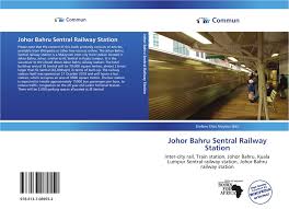 If you want to travel on the ktm kuala lumpur johor bahru train services, currently you will have to take two services. Johor Bahru Sentral Railway Station 978 613 7 08955 2 613708955x 9786137089552
