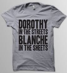 Golden Girls Shirt Dorothy In The Streets Blanche In The