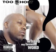 What Are Your Favorite Songs By Too $hort???