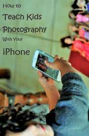 How To Teach Kids Photography With An Iphone Teach Photography Kids Photography Classes Photography Lessons