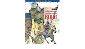 Diese zeit ist schon lange vorbei. So Lebten Die Ritter Gerold Ulrike Hanel Wolfram Amazon De Bucher