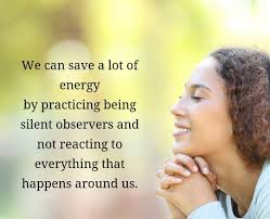 Not everything that occurs in our surroundings demands a reaction from us  in the form of words, thoughts, or actions. They arrive and depart like  ocean waves. If we don't become entangled
